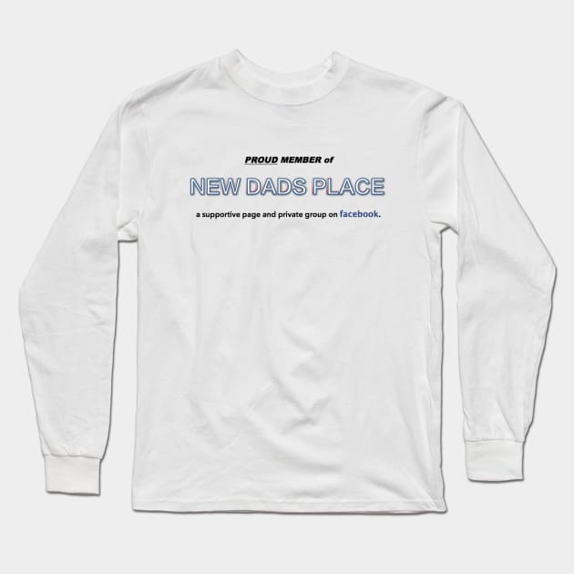 Proud member of New Dads Place. Long Sleeve T-Shirt by gabrielsanders